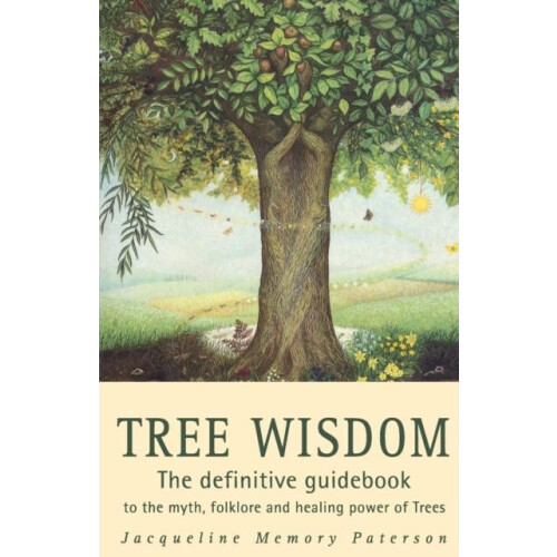 Tree Wisdom The definitive guidebook to the myth folklore and healing