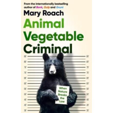 Animal Vegetable Criminal When Nature Breaks the Law by Mary Roach Pap