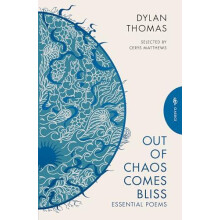 Out of Chaos Comes Bliss Essential Poems by Dylan Thomas Paperback Boo