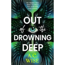 Out of the Drowning Deep by A.C. Wise Hardcover Book