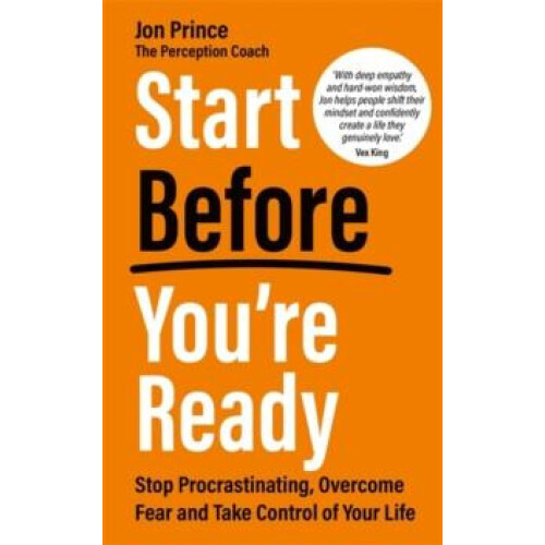 Start Before Youre Ready Stop Procrastinating Overcome Fear and Take C