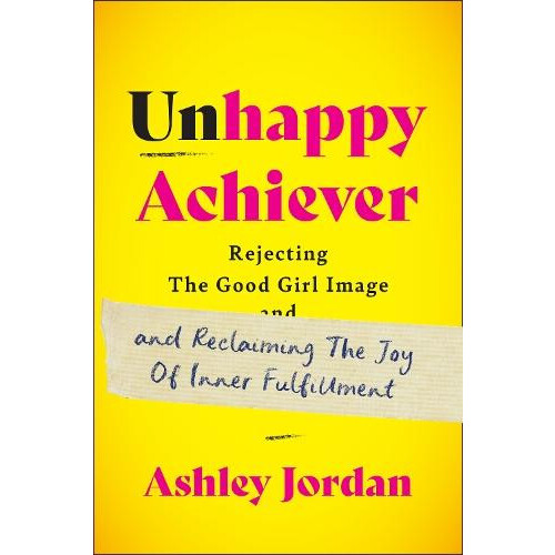 Unhappy Achiever by Ashley Jordan Hardcover Book