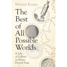 The Best of All Possible Worlds A Life of Leibniz in Seven Pivotal Day