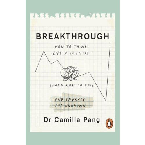 Breakthrough How to Think Like a Scientist Learn to Fail and Embrace t