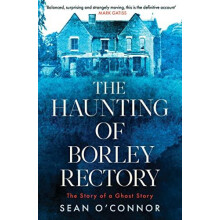 The Haunting of Borley Rectory The Story of a Ghost Story by Sean OCon
