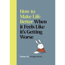 How to Make Life Better When it Feels Like its Getting Worse by Simone