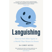 Languishing How to Feel Alive Again in a World That Wears Us Down by C