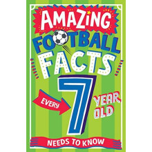 AMAZING FOOTBALL FACTS EVERY 7 YEAR OLD NEEDS TO KNOW by Clive Gifford