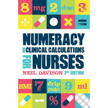 Numeracy and Clinical Calculations for Nurses second edition by Neil D