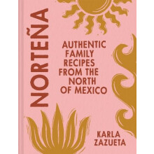 NORTEA PLC Authentic Family Recipes from Northern Mexico by Karla Zazu