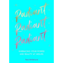 Radiant Embracing Your Power and Beauty at Midlife by Tess Whitehurst