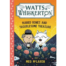 Watts Whiskerton Buried Bones and Troublesome Treasure by Meg McLaren
