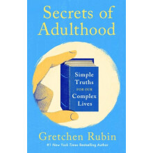 Secrets of Adulthood Simple Truths for Our Complex Lives the inspiring
