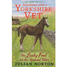 Adventures with a Yorkshire Vet The Lucky Foal and Other Animal Tales