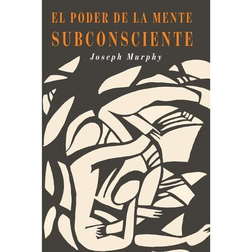 El Poder De La Mente Subconsciente The Power of the Subconscious Mind