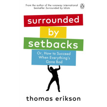Surrounded by Setbacks Or How to Succeed When Everythings Gone Bad by