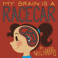 My Brain is a RaceCar A Childrens Guide to a Neurodivergent Brain by N