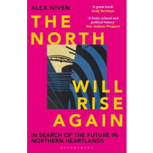 The North Will Rise Again In Search of the Future in Northern Heartlan