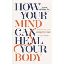 How Your Mind Can Heal Your Body 10thAnniversary Edition by Hamilton D