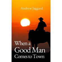 When a Good Man Comes to Town by Andrew Jaggard Paperback Book