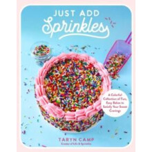 Just Add Sprinkles A Colorful Collection of Fun Easy Bakes to Satisfy