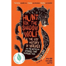 Hunt for the Shadow Wolf The lost history of wolves and the myths and