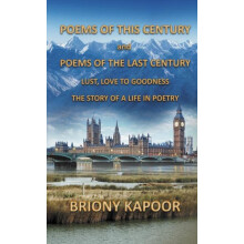 Poems of This Century and Poems of the Last Century by Briony Kapoor H