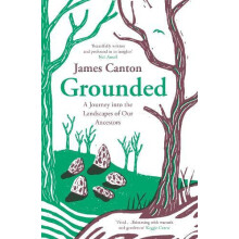 Grounded A Journey into the Landscapes of Our Ancestors by James Canto