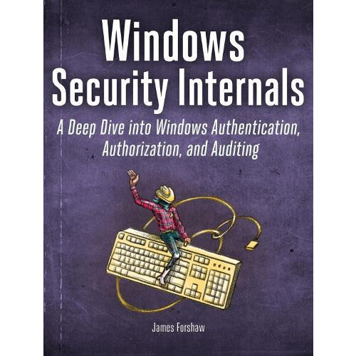 Windows Security Internals by James Forshaw Paperback Book