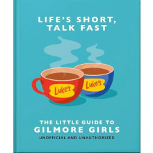 Lifes Short Talk Fast The Little Guide to Gilmore Girls by OH Hardcove