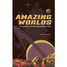 Amazing Worlds of Science Fiction and Science Fact by Keith Cooper Har