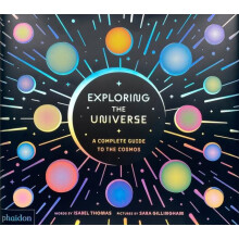 Exploring the Universe A Complete Guide to the Cosmos by Isabel Thomas