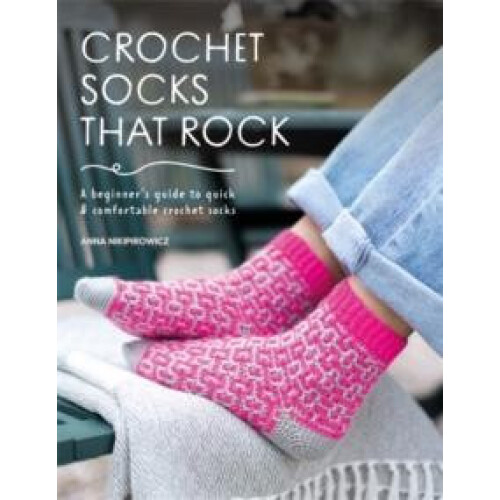 Crochet Socks That Rock A beginners guide to quick comfortable crochet