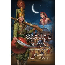 Beneath a Crescent Moon An Ottoman Empire Novel by Mark Macedonia Hard