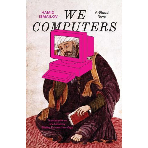 We Computers A Ghazal Novel by Hamid Ismailov Paperback Book
