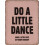 Aluminiowy szyld ścienny „Do A Little Dance”8x 1