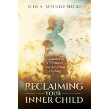 Reclaiming Your Inner Child A Journey of Childhood and Ancestral Heali