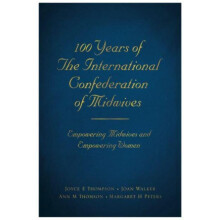 100 Years of The International Confederation of Midwives by Margaret H