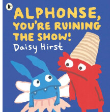 Alphonse Youre Ruining the Show by Daisy Hirst Paperback Book