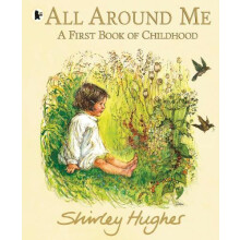All Around Me A First Book of Childhood by Shirley Hughes Paperback Bo