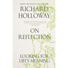 On Reflection Looking for Lifes Meaning by Richard Holloway Hardcover
