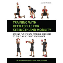 Training With Kettlebells for Strength and Mobility by Guido Bruscia P