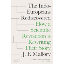 The IndoEuropeans Rediscovered How a Scientific Revolution is Rewritin