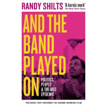And the Band Played On Politics People and the AIDS Epidemic by Randy