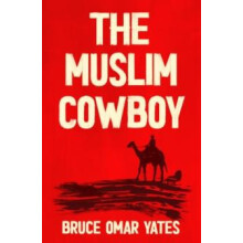 The Muslim Cowboy by Bruce Omar Yates Paperback Book