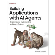 Building Applications with AI Agents by Michael Albada Paperback Book