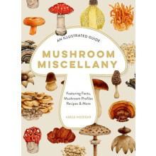 XMUSHROOM MISCELLANY HB An Illustrated Guide Featuring Fun Facts Mushr
