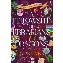 A Fellowship of Librarians Dragons A Charming Cosy Fantasy Adventure A