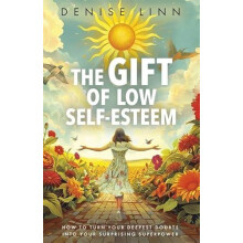 The Gift of Low SelfEsteem How to Turn Your Deepest Doubts into Your S