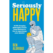 Seriously HAPPY 10 lifechanging philosophy lessons from Stoicism to Ze